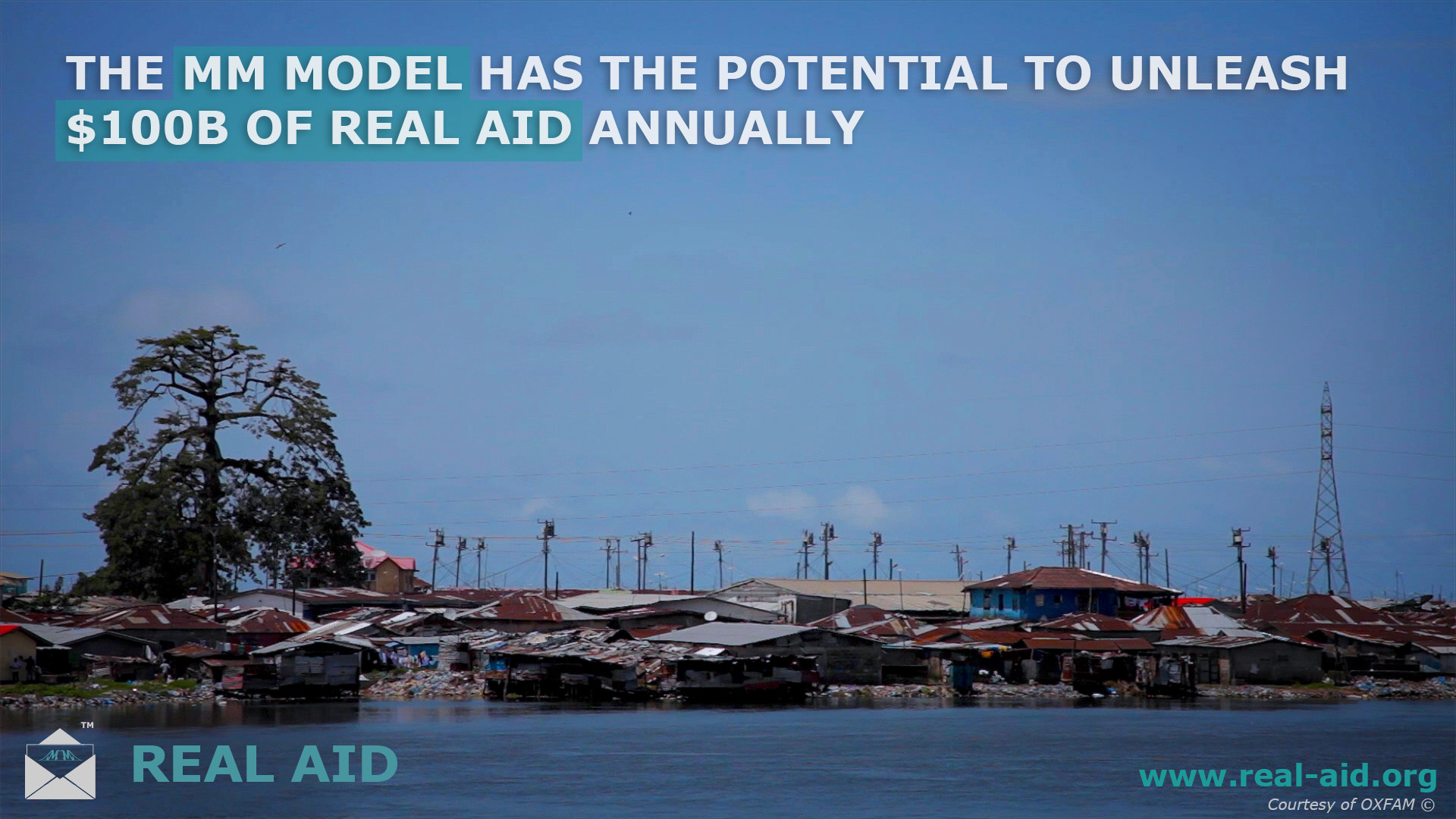 Real Aid poster, "the MM aid model has the potential to release 100 billion of real aid annually", image of slum by water